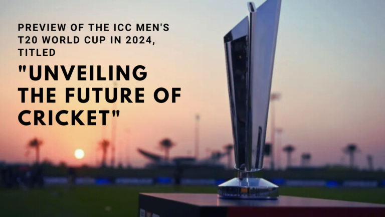 Preview of the ICC Men’s T20 World Cup in 2024, titled “Unveiling the Future of Cricket”